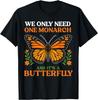We Only Need One Monarch And It’s A Butterfly T-Shirt Mens Womens Tees Top Unisex T-Shirt Mens Womens Tees Top