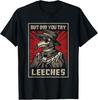 NEW LIMITED But Did You Try Leeches Doctor Middle Age Medicines T-Shirt