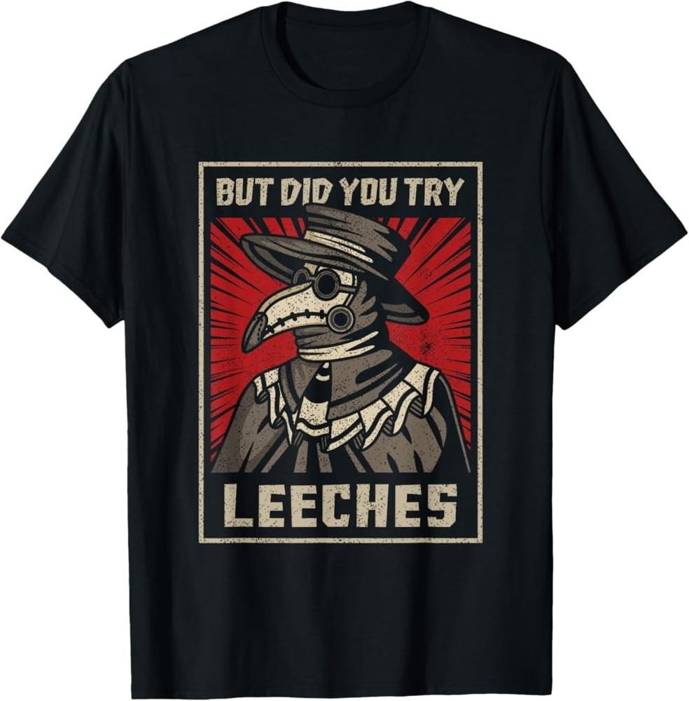 NEW LIMITED But Did You Try Leeches Doctor Middle Age Medicines T-Shirt