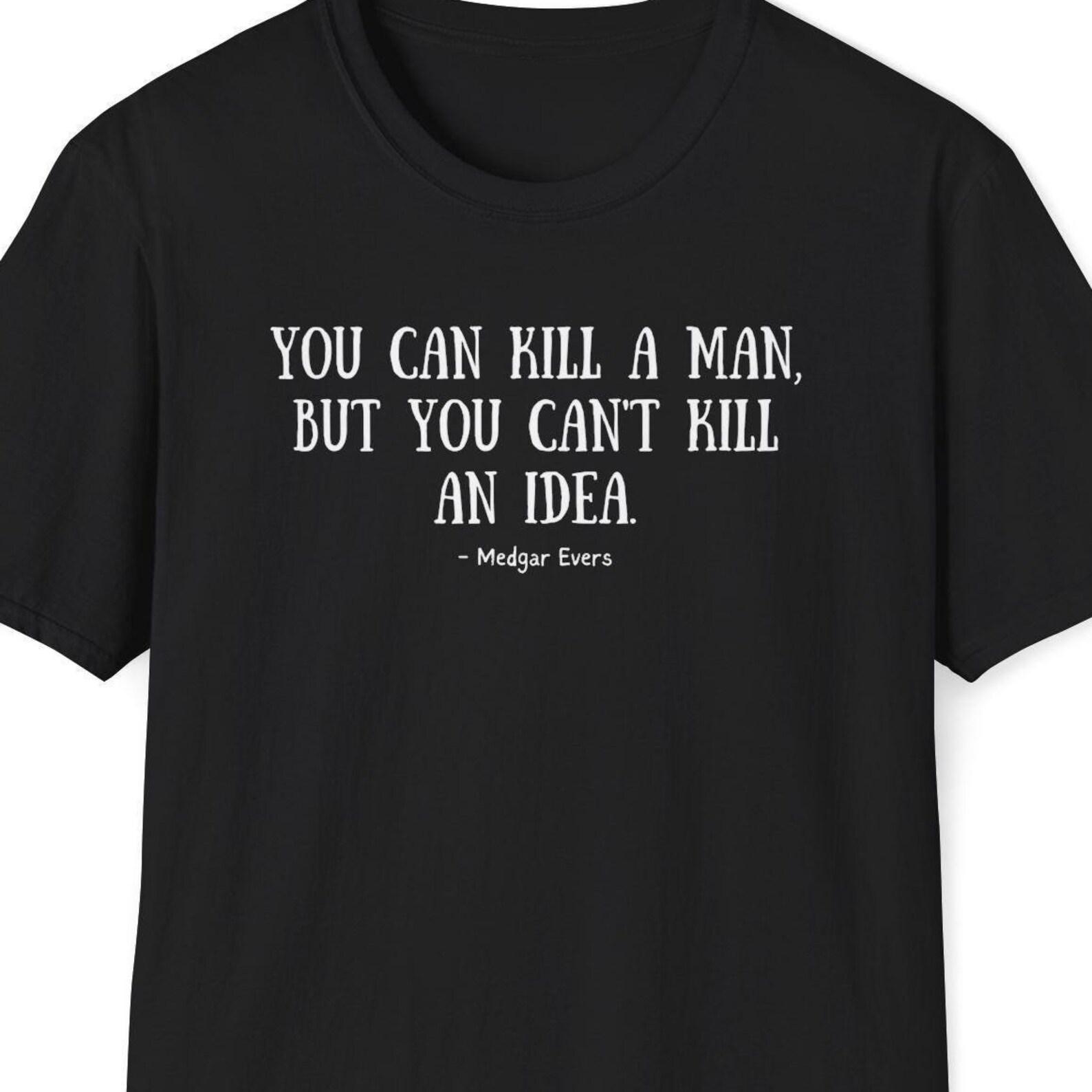 Medgar Evers Quote Shirt, You can kill a man but you can t kill an idea Quote, Aspiring Business Owner Gift, Inspiring Quote Prints XL