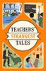 The Teachers' Strangest Tales : Extraordinary But True Tales from Over Five Centuries of Teaching Book