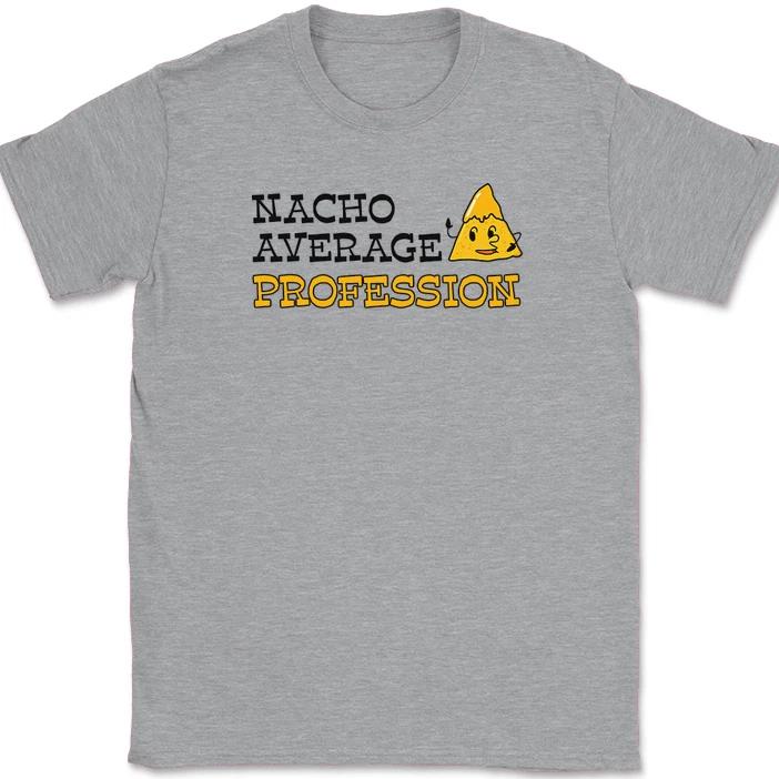 Nacho Average Profession T-Shirt Funny Custom Personalized Job Tee