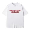 Don't Talk To Me I Have A Hot Girlfriend Text Funny Meme Graphic T Shirts Men Women Casual Cotton T-shirts Oversized Tee Shirt