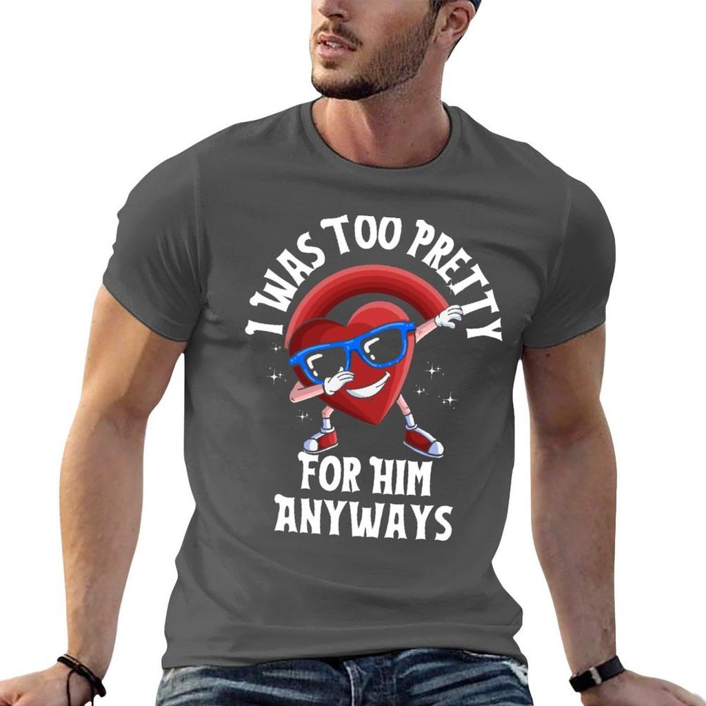 I Was Too Pretty For Him Anyways TShirt Soft Basic Cotton Short Sleeve Tee