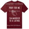 Funny Pray for Me Im Married To A Latina Classic T Shirts Summer Graphic Cotton Streetwear Short Sleeve Latinas Gifts Tshirt