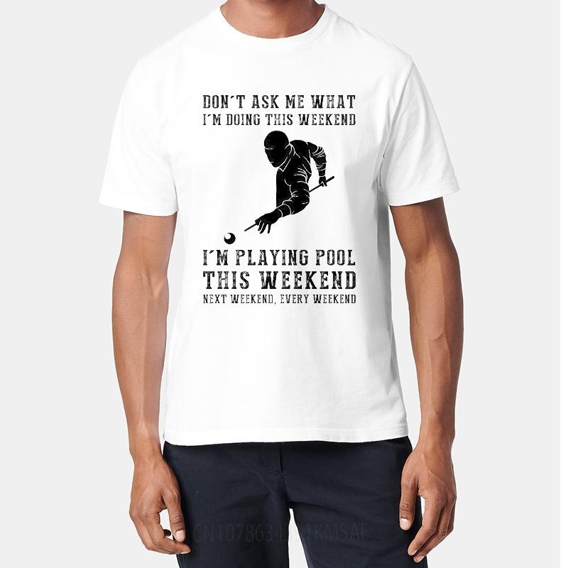 Oversized Summer For Man T Shirt Dont Ask Me What Im Doing This Weekend Im Playing Pool This Weekend Next Weekend Every
