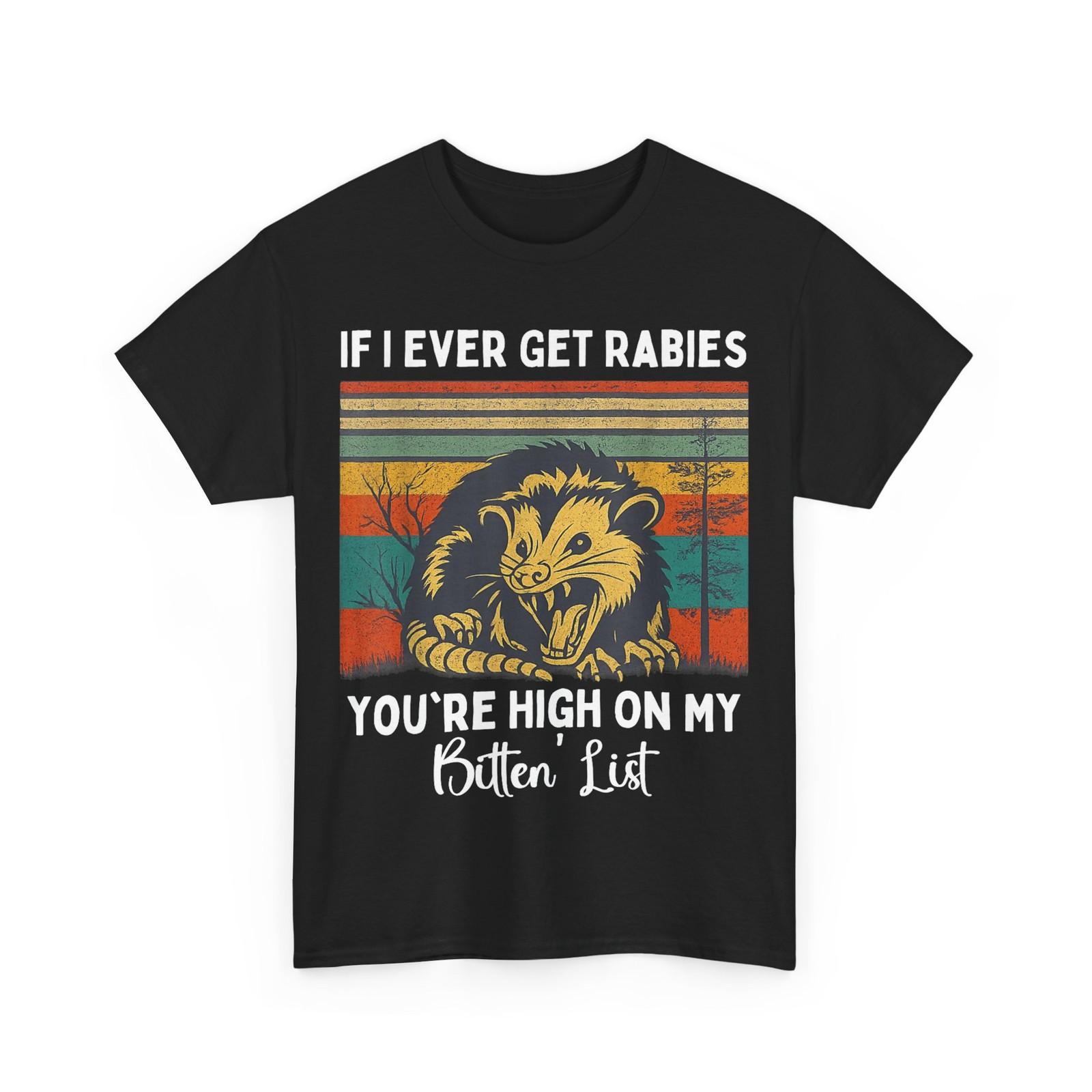 If I Ever Get Rabies You re High On My Bitin List Opossum T-Shirt XXXXL