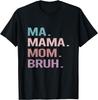 Ma Mama Mom Bruh, Funny Mommy Mother Saying T-Shirt
