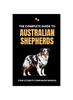 Kniha The Complete Guide To Australian Shepherds : Your Ultimate Companion Manual
