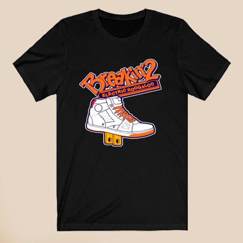 Breakin 2 Electric Boogaloo Men s Black Size S-5XL Unisex T-Shirt XL