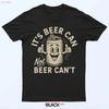 Its Beer Can Not Cant T Shirt Vintage Homme Slightly Soft Designer Clothes Unisex Comfortable Breathable Fashion