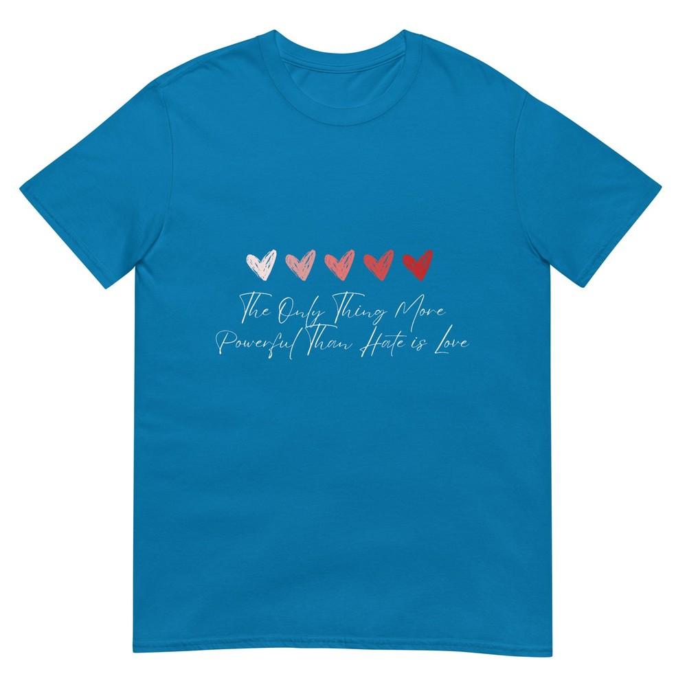 The Only Thing More Powerful Than Hate Is Love TShirt