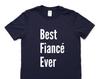 Fiancé t-shirt, Engagement gift, Best Fiancé Ever Shirt - 4283