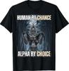 Human by Chance Alpha by Choice Funny Alpha Wolf Meme T-Shirt