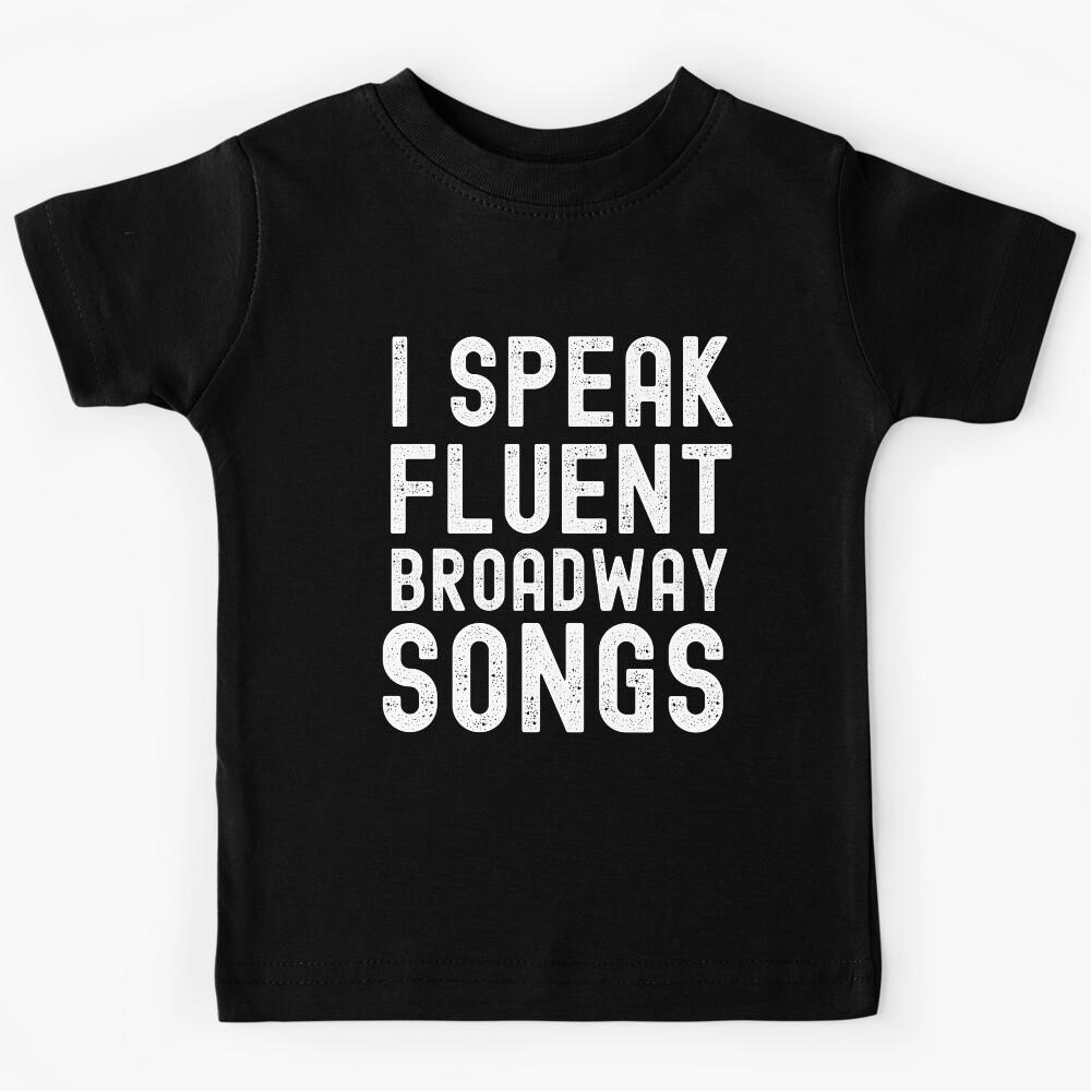 I Speak Fluent Broadway Songs Kids T-Shirt 130
