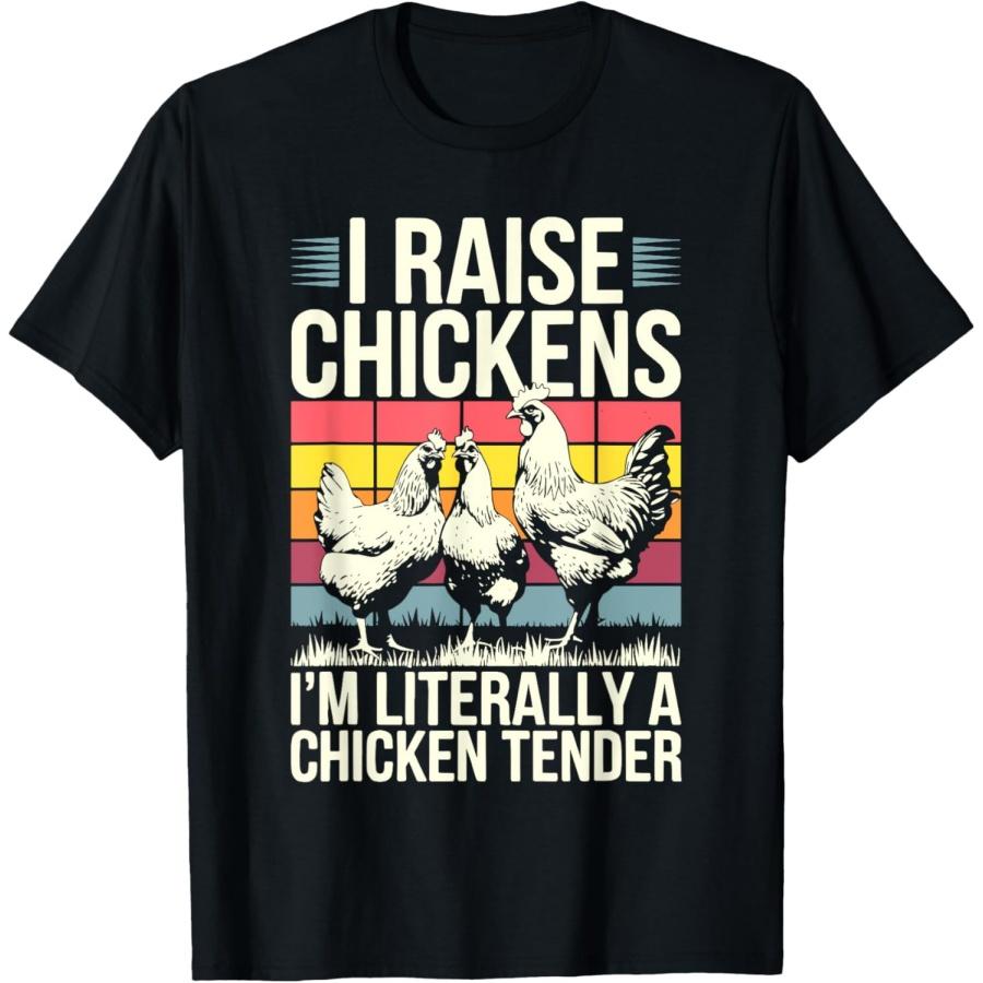 I Raise Chickens I m Literally A Chicken Tender Shirt Funny T-Shirt S