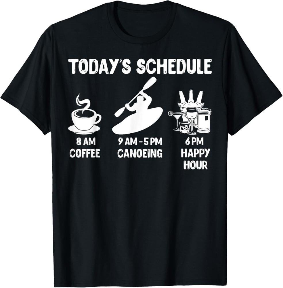 

Today#039;s Schedule Canoeing TShirt Funny Shirt for Canoeing Gift Unisex TShirt Unisex T-Shirt M
