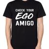 Check Your Ego Amigo T Shirt Top
