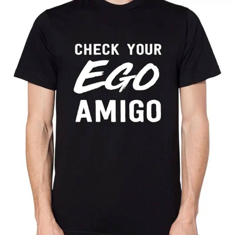 Check Your Ego Amigo T Shirt Top