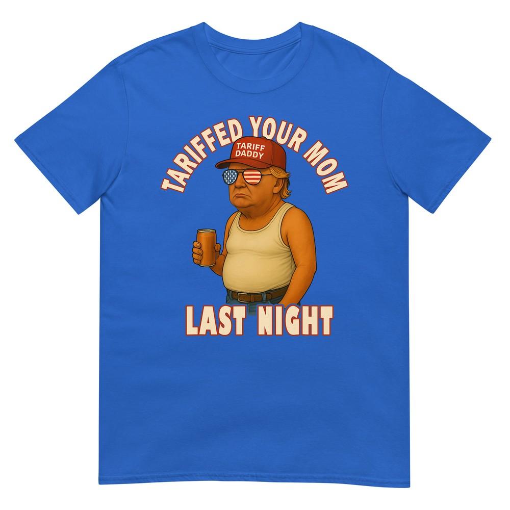 Tariffed Your Mom Funny Tariff Daddy Trump Meme TShirt