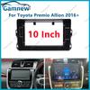 10 Inch Car Fascia Frame Adapter Android Radio Dash Fitting Panel Kit For Toyota Premio Allion 2016 