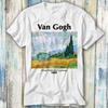 Vincent Van Gogh Wheat Field with Cypresses 1889 Picasso Dali Realism Modern Impressionism T Shirt Top Tee Unisex Movie Music 524