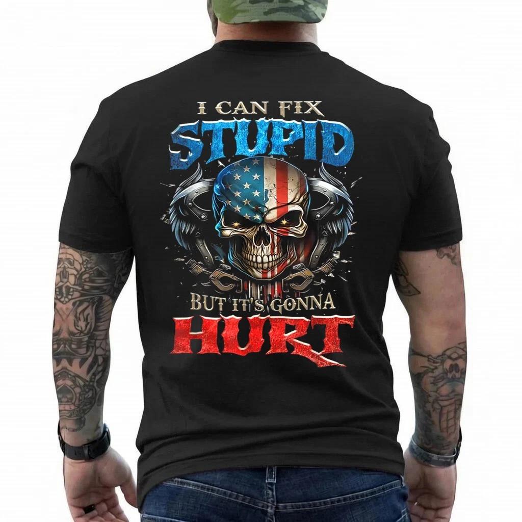 I Can Fix Stupid But It s Gonna Hurt - Skull - American Flag T-Shirt 4XL