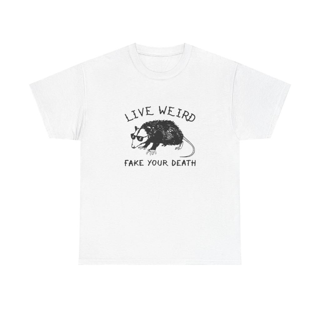 Live Weird Fake Your Death Funny Graphic T Shirt Unisex Heavy Cotton Tee GIFT