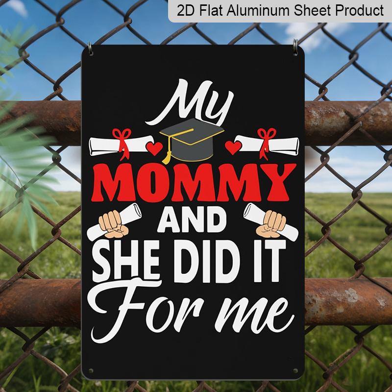 2D Flat, 1pc "My Mommy and She Did It for Me" Aluminium Sign - 8"x12" Graduation Decor, Grad Cap & Diploma Wall Art, Perfect for Graduation Gifts