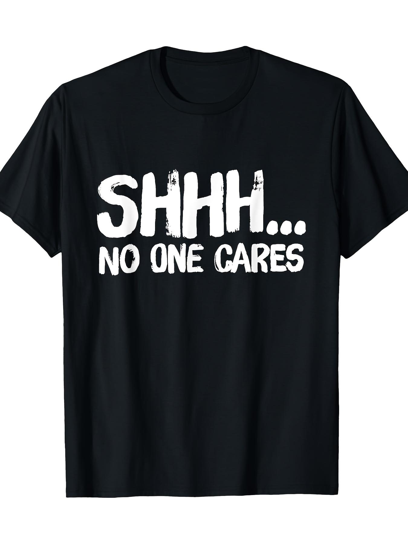 Womens Funny Sarcastic Shh No One Cares Graphic Printed TShirt Casual Streetwear Tee Fit Round Neck Soft Clothing S