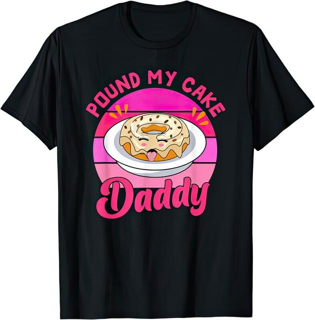 Pound My Cake Daddy Funny Joke Humour T Shirt S
