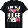 Ich brauche einen riesigen COCKtail Erwachsenenwitz Lustiges Trinkzitat T-Shirt