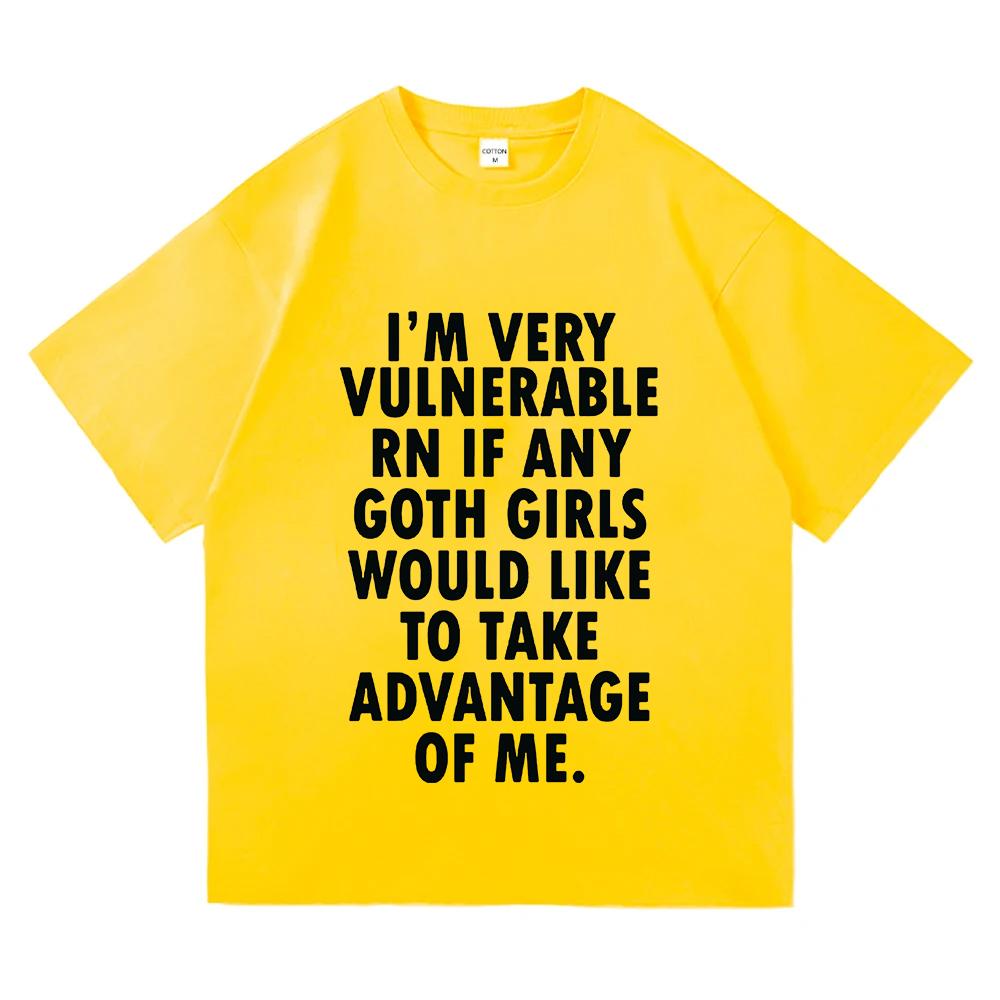 

Funny I m Very Vulnerable Right Now If Any Goth Girls T-shirt Men Women Clothing Fashion Hip Hop T-shirts Cotton Loose T Shirts 4XL