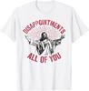 Disappointments All Of You Jesus Spread Hand Humor Christian T-Shirt