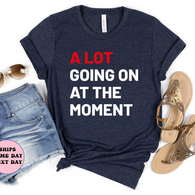 A Lot Going on At The Moment Women T Shirts Cotton Fans Gift Music Lover Concert T-shirt Female Tops