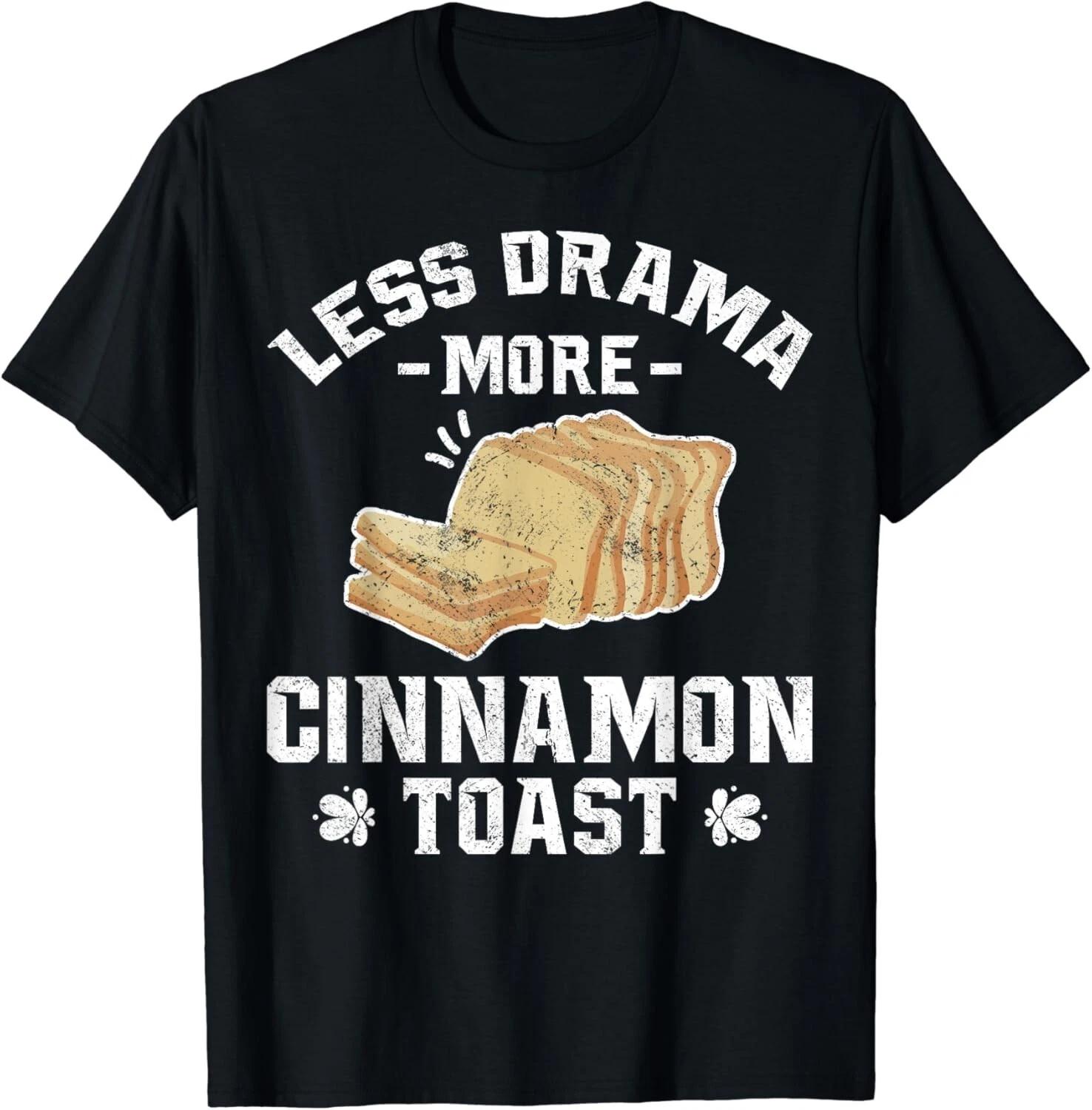 Less Drama More Cinnamon Toast_ Cinnamon Toast Lovers Gift Unisex T-Shirt S