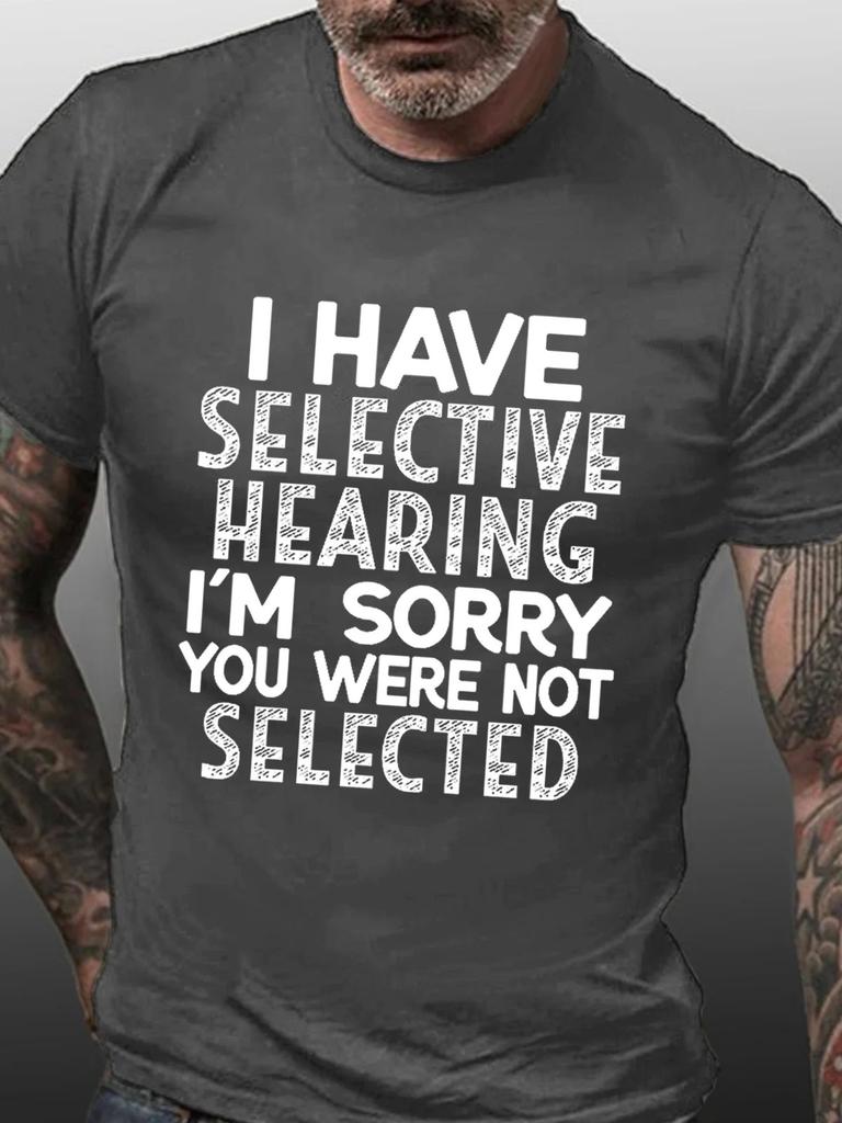 Unisex S I Have Selective Hearing I M Sorry You Were Not Selected Funny Text Letters Crew Neck Casual Tshirt