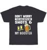 Don't Worry I've Had Both My Shots & Booster Beer Alcohol Drinking Party T-Shirt