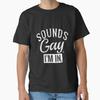 Gay Pride Klingt Gay Ich Bin Dabei Lgbtq Klassisches T-Shirt Hergestellt in den USA Australische Größe S2XL