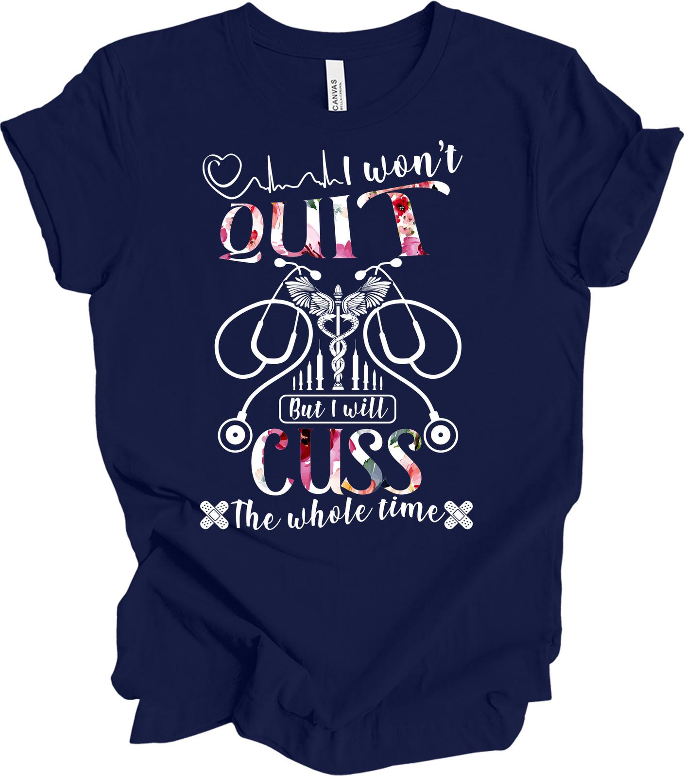 I Won t Quit But I Will Cuss Nurse T-Shirt Funny Healthcare Gift XXXXL