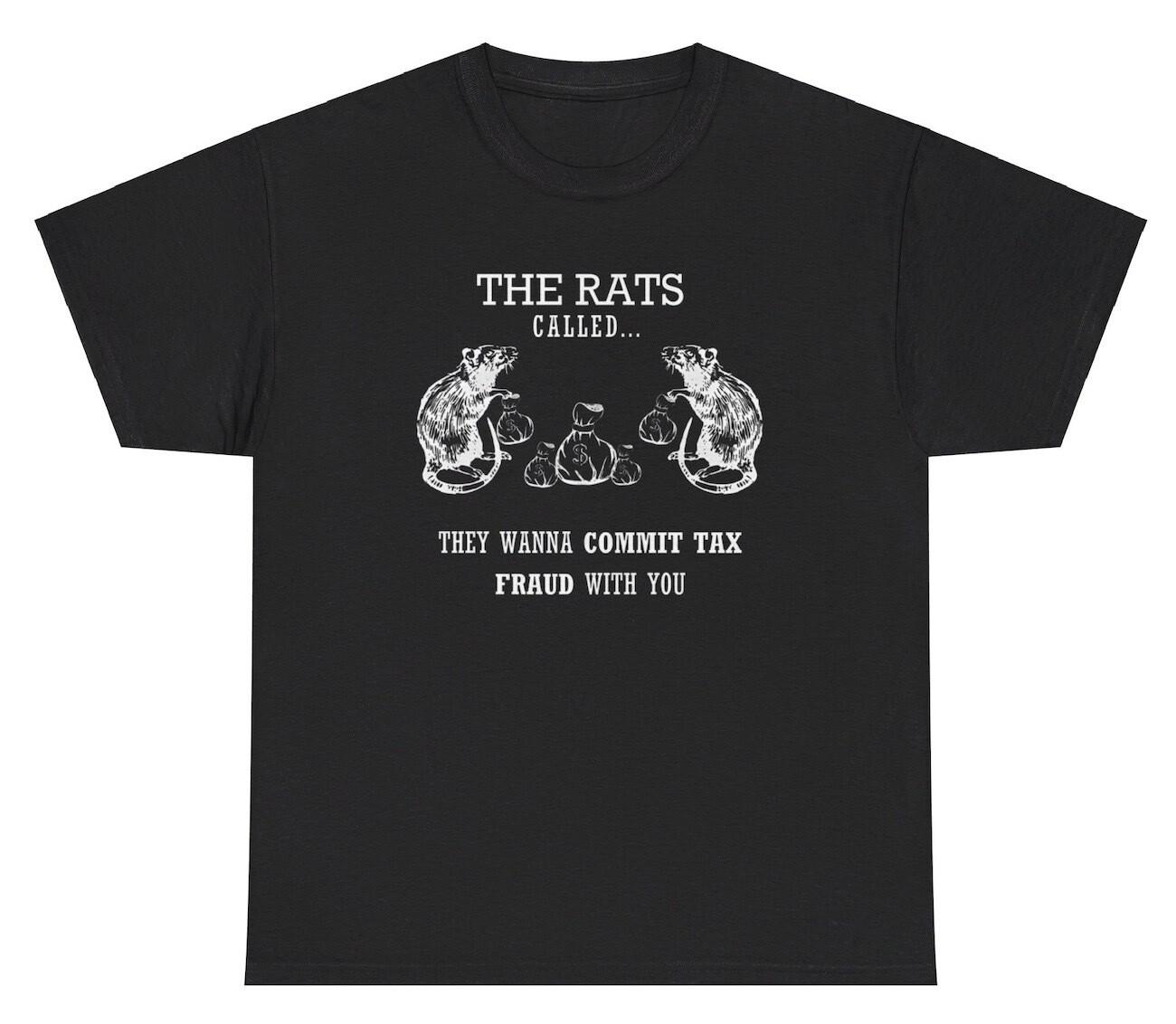 The Rats Want To Commit Tax Fraud With You T Shirt Funny Rat Evasion Meme Tee L