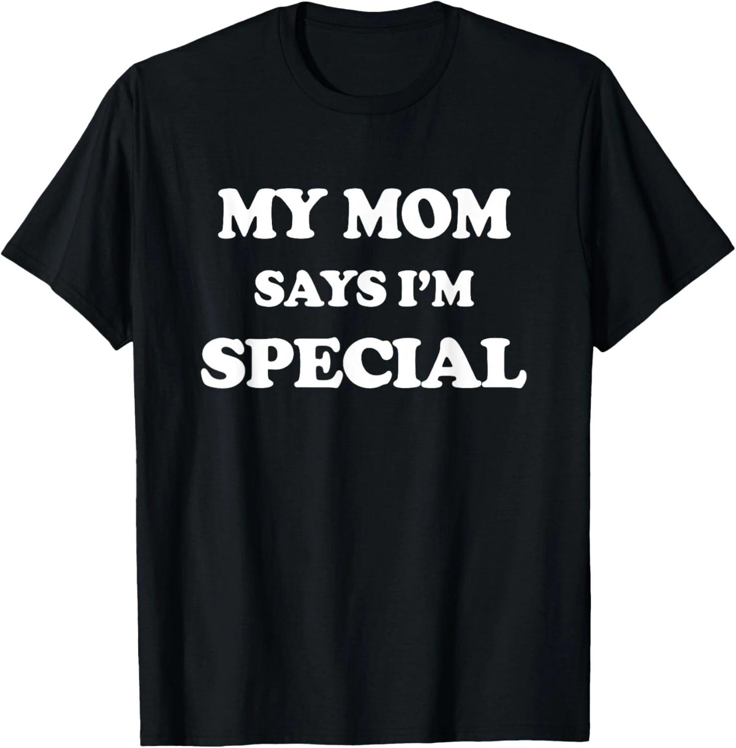 Funny My Mom Says I_m Special for Sons and Daughters T- Shirt XL