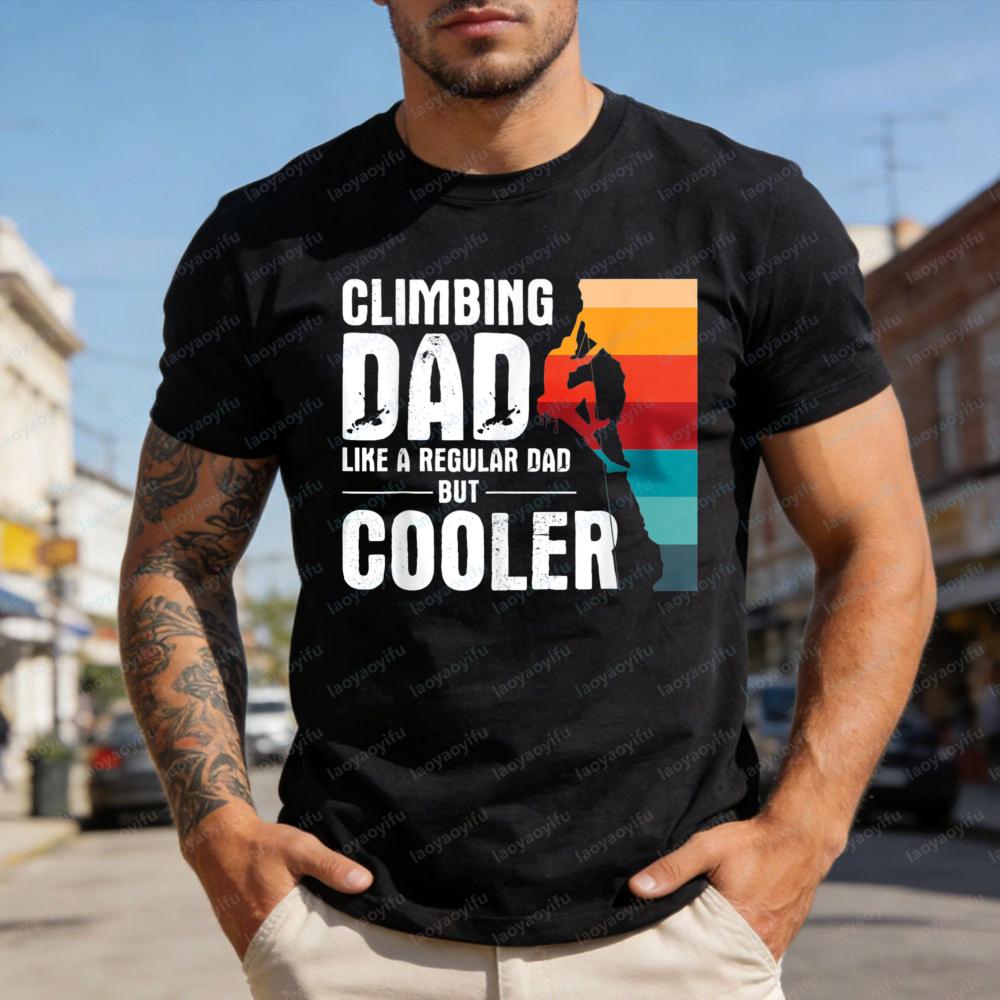 Climbing Dad Like A Regular Dad But Cooler Men TShirt Cotton Summer Casual Fashion Gift for Father Outdoor Activity Top
