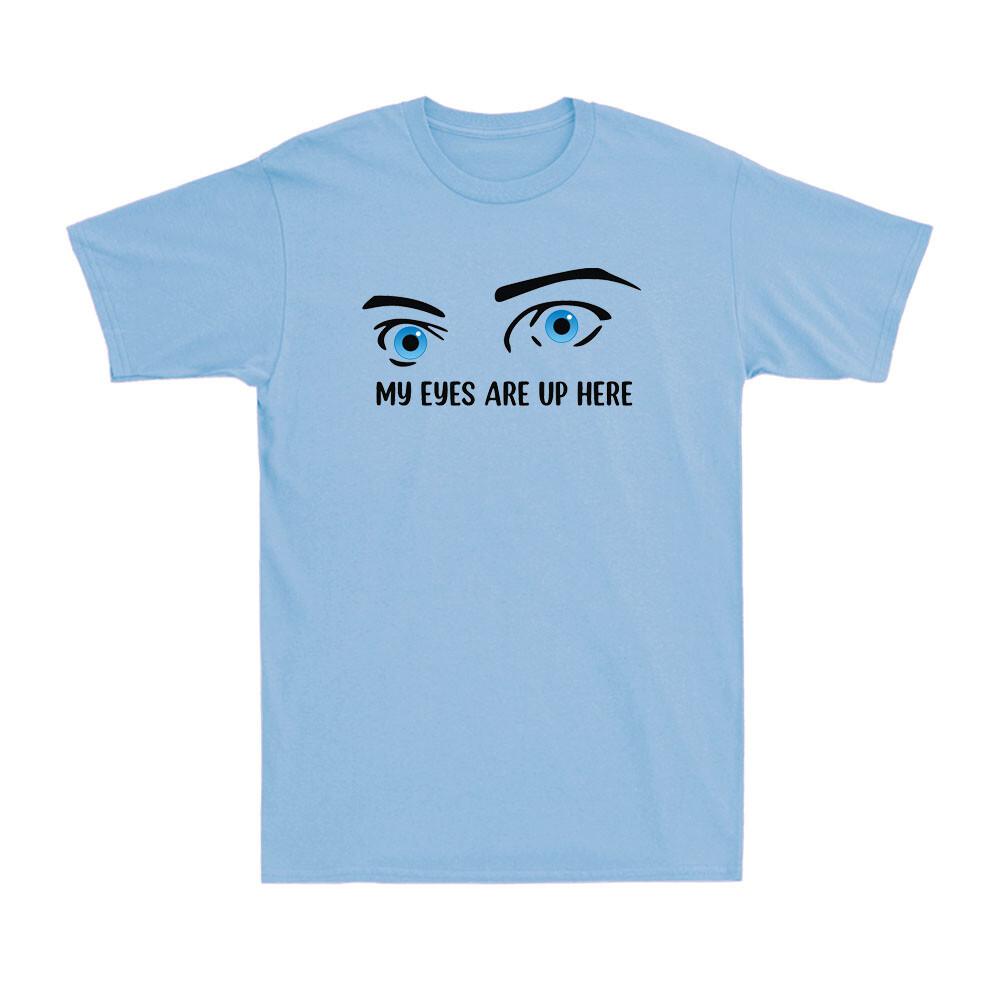 My Eyes Are UP Here Funny Boobs Eyes Graphic Novelty Unisex T-shirt T-shirt S