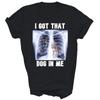I Got That Dog In Me Xray Dogs Lover Unisex Shirt Gift