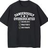 Graphic Summer For Men Tshirt Dangerously Overeducated Bachelors Masters Doctorate Short Sleeve Street Wear Crew Neck Tshirt