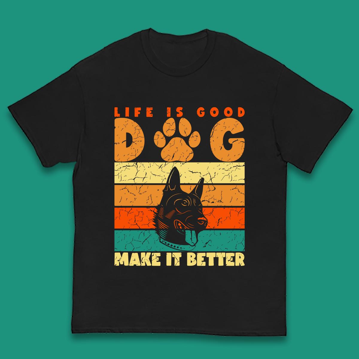 Life Is Good Dog Make It Better Vintage Retro Dog Lover Dog Owner Life Dog Quote Kids T Shirt 150