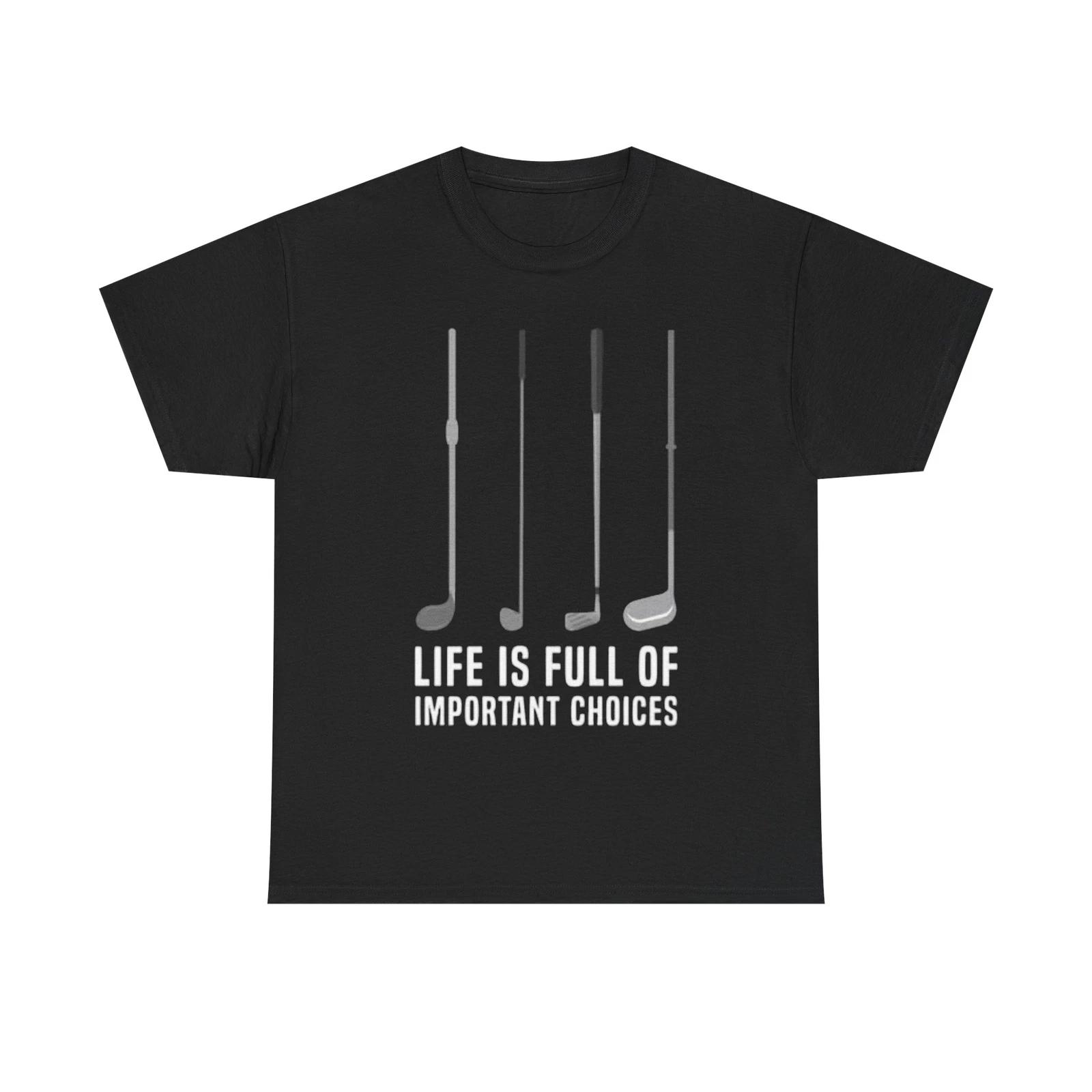 Men s and Women s T-shirts Life Is Full Of Important Decisions S