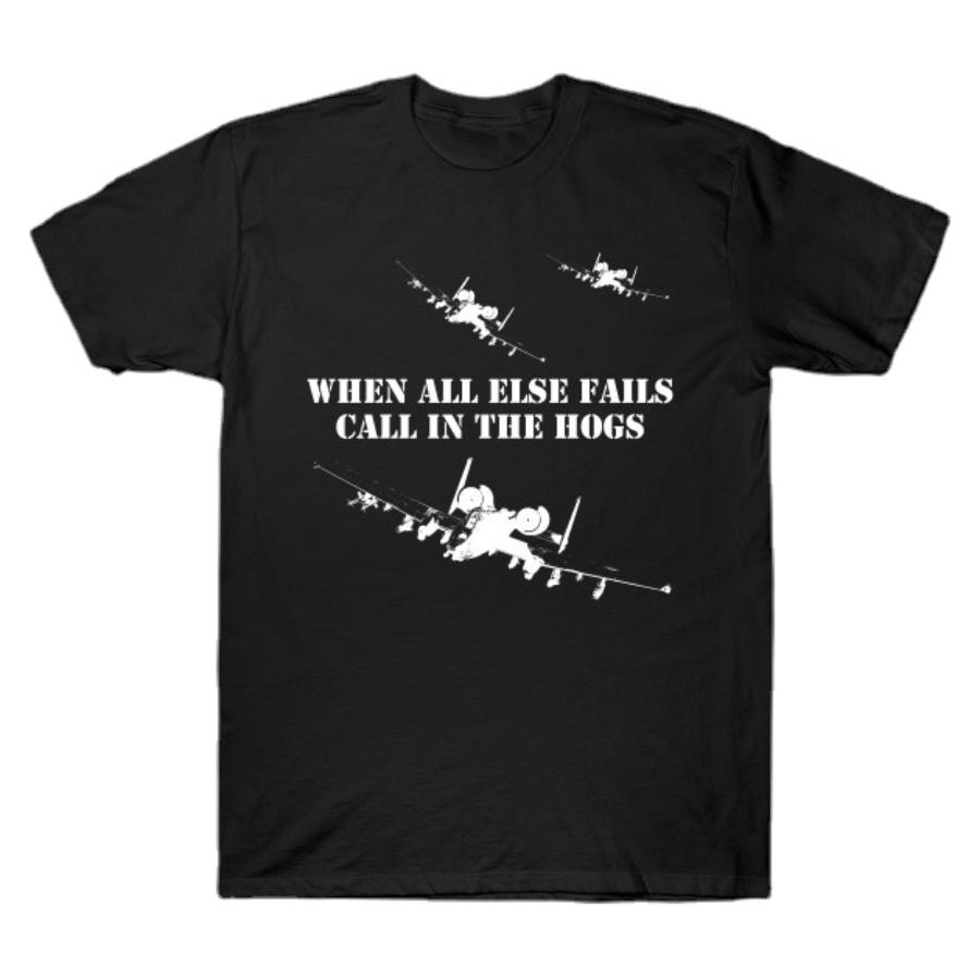 When All Else Fails, Call In The Hogs. Funny A10 Thunderbolt (Warthog) Attack Aircraft T-Shirt. Fight Slogan Tee