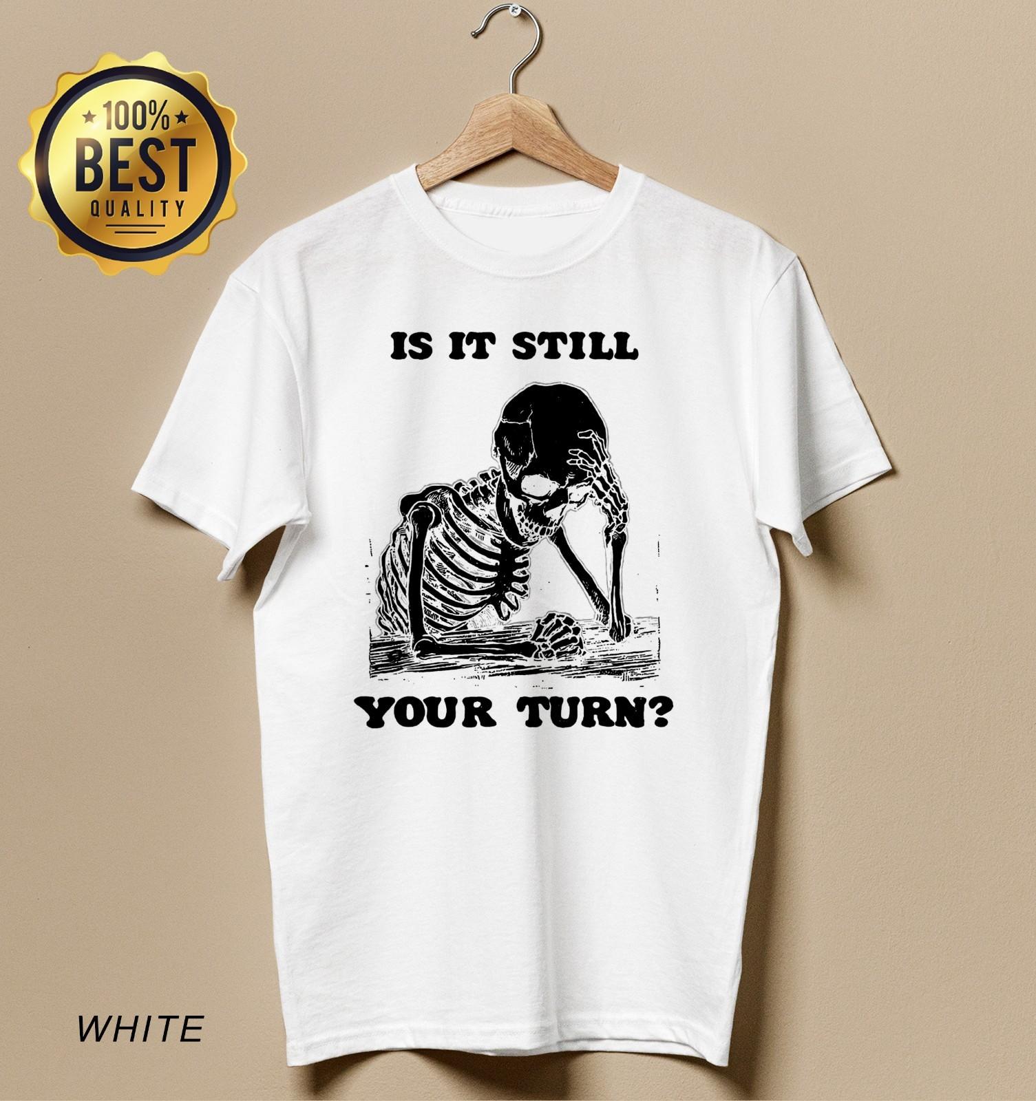 Funny Skeleton Waiting Quote Is It Still Your Turn T-Shirt S разноцветный